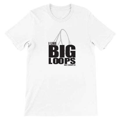 I Like Big Loops Shirt